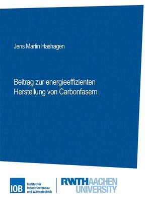 Beitrag zur energieeffizienten Herstellung von Carbonfasern von Hashagen,  Jens Martin