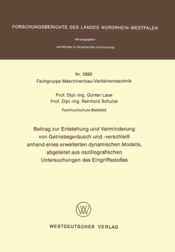 Beitrag zur Entstehung und Verminderung von Getriebegeräusch und -verschleiß anhand eines erweiterten dynamischen Modells, abgeleitet aus oszillografischen Untersuchungen des Eingriffsstoßes von Laue,  Günter