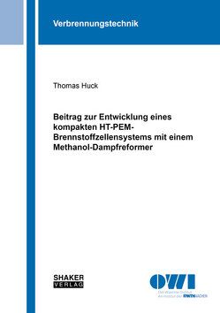 Beitrag zur Entwicklung eines kompakten HT-PEM-Brennstoffzellensystems mit einem Methanol-Dampfreformer von Huck,  Thomas