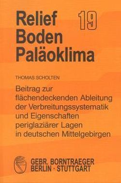 Beitrag zur flächendeckenden Ableitung der Verbreitungssystematik und Eigenschaften periglaziärer Lagen in deutschen Mittelgebirgen von Scholten,  Thomas