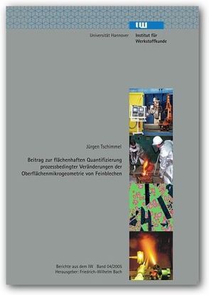 Beitrag zur flächenhaften Quantifizierung prozessbedingter Veränderungen der Oberflächenmikrogeometrie von Feinblechen von Tschimmel,  Jürgen