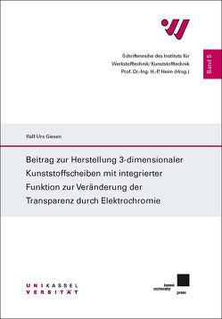 Beitrag zur Herstellung 3-dimensionaler Kunststoffscheiben mit integrierter Funktion zur Veränderung der Transparenz durch Elektrochromie von Giesen,  Ralf-Urs