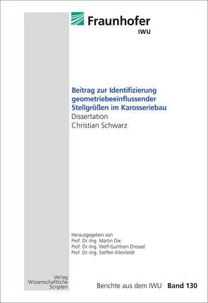 Beitrag zur Identifizierung geometriebeeinflussender Stellgrößen im Karosseriebau von Dix,  Martin, Drossel,  Welf-Guntram, Ihlenfeldt,  Steffen, Schwarz,  Christian