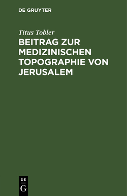 Beitrag zur medizinischen Topographie von Jerusalem von Tobler,  Titus