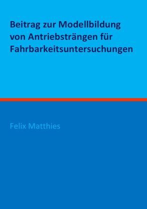 Beitrag zur Modellbildung von Antriebsträngen für Fahrbarkeitsuntersuchungen von Matthies,  Felix