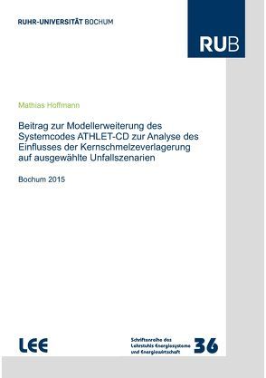 Beitrag zur Modellerweiterung des Systemcodes ATHLET-CD zur Analyse des Einflusses der Kernschmelzeverlagerung auf ausgewählte Unfallszenarien von Hoffmann,  Mathias