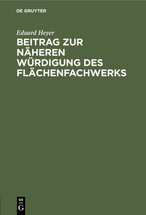 Beitrag zur näheren Würdigung des Flächenfachwerks von Heyer,  Eduard