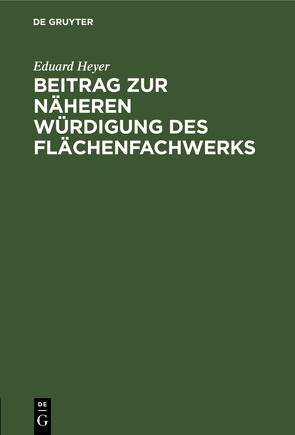 Beitrag zur näheren Würdigung des Flächenfachwerks von Heyer,  Eduard