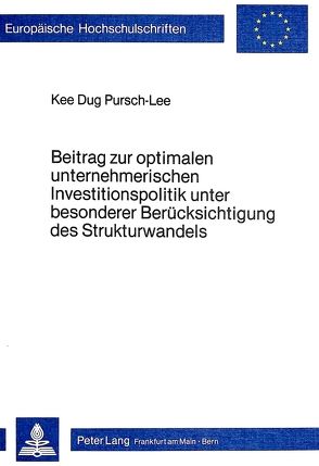 Beitrag zur optimalen unternehmerischen Investitionspolitik unter besonderer Berücksichtigung des Strukturwandels von Pursch Lee,  Kee Dug