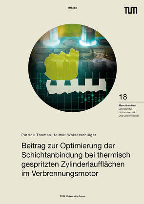 Beitrag zur Optimierung der Schichtanbindung bei thermisch gespritzten Zylinderlaufflächen im Verbrennungsmotor von Woisetschläger,  Patrick Thomas Helmut