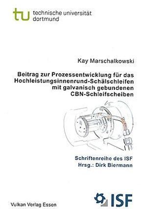 Beitrag zur Prozessentwicklung für das Hochleistungsinnenrund-Schälschleifen mit galvanisch gebundenen CBN-Schleifscheiben von Marschalkowski,  Kay