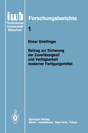 Beitrag zur Sicherung der Zuverlässigkeit und Verfügbarkeit moderner Fertigungsmittel von Streifinger,  Elmar