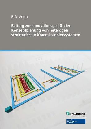 Beitrag zur simulationsgestützten Konzeptplanung von heterogen strukturierten Kommissioniersystemen von Venn,  Eric