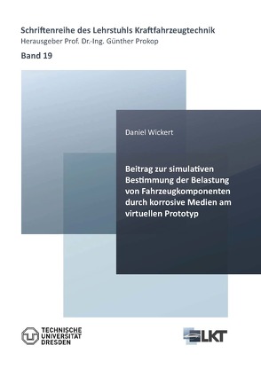 Beitrag zur simulativen Bestimmung der Belastung von Fahrzeugkomponenten durch korrosive Medien am virtuellen Prototyp von Wickert,  Daniel