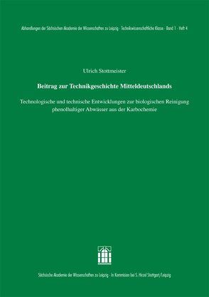 Beitrag zur Technikgeschichte Mitteldeutschlands: Technologische und technische Entwicklungen zur biologischen Reinigung phenolhaltiger Abwässer aus der Karbochemie von Stottmeister,  Ulrich