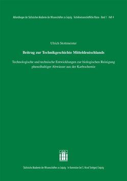 Beitrag zur Technikgeschichte Mitteldeutschlands: Technologische und technische Entwicklungen zur biologischen Reinigung phenolhaltiger Abwässer aus der Karbochemie von Stottmeister,  Ulrich