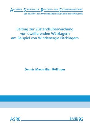 Beitrag zur Zustandsüberwachung von oszillierenden Wälzlagern am Beispiel von Windenergie Pitchlagern von Nienhaus,  Karl, Röllinger,  Dennis Maximilian