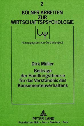 Beiträge der Handlungstheorie für das Verständnis des Konsumentenverhaltens von Müller,  Dirk