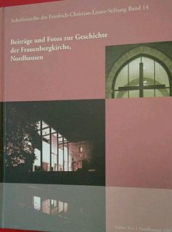 Beiträge und Fotos zur Geschichte der Frauenbergkirche, Nordhausen von Friedrich-Christian-Lesser-Stiftung