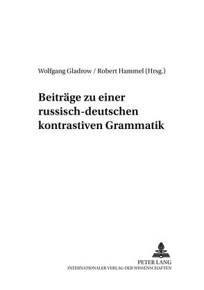 Beiträge zu einer russisch-deutschen kontrastiven Grammatik von Gladrow,  Wolfgang, Hammel,  Robert