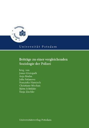 Beiträge zu einer vergleichenden Soziologie der Polizei von Bruhn,  Anja, Fatianova,  Julia, Grutzpalk,  Jonas, Harnisch,  Franziska, Mochan,  Christiane, Schülzke,  Björn, Zischke,  Tanja