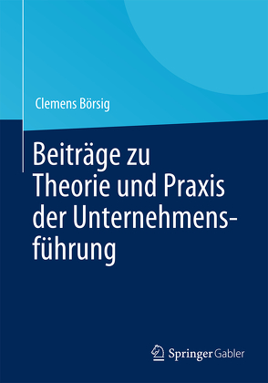 Beiträge zu Theorie und Praxis der Unternehmensführung von Börsig,  Clemens