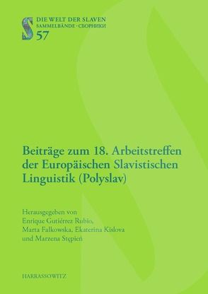 Beiträge zum 18. Arbeitstreffen der Europäischen Slavistischen Linguistik (Polyslav) von Falkowska,  Marta, Gutiérrez Rubio,  Enrique, Kislova,  Ekaterina, Stepien,  Marzena