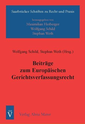 Beiträge zum Europäischen Gerichtsverfassungsrecht von Schild,  Wolfgang, Weth,  Stephan