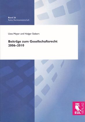 Beiträge zum Gesellschaftsrecht 2006-2010 von Meyer,  Uwe, Siebert,  Holger