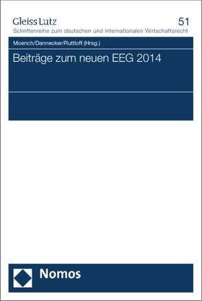 Beiträge zum neuen EEG 2014 von Dannecker,  Marcus, Moench,  Christoph, Ruttloff,  Marc