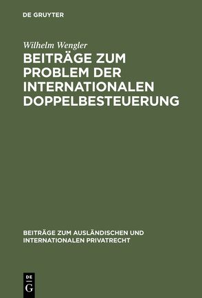 Beiträge zum Problem der internationalen Doppelbesteuerung von Wengler,  Wilhelm