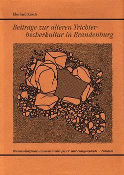 Beiträge zur älteren Trichterbecherkultur in Brandenburg von Kirsch,  Eberhard, Kunow,  Jürgen