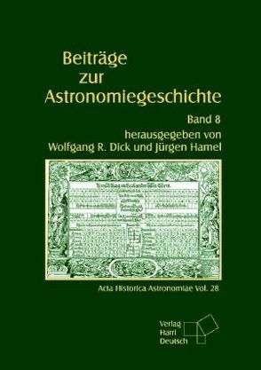 Beiträge zur Astronomiegeschichte / Beiträge zur Astronomiegeschichte von Dick,  Wolfgang R, Hamel,  Jürgen