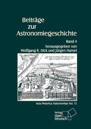 Beiträge zur Astronomiegeschichte / Beiträge zur Astronomiegeschichte von Dick,  Wolfgang R, Hamel,  Jürgen