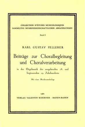 Beiträge zur Choralbegleitung und Choralverarbeitung in der Orgelmusik des ausgehenden 18. und beginnenden 19. Jahrhunderts. von Fellerer,  Karl G