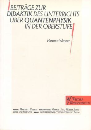 Beiträge zur Didaktik des Unterrichts über Quantenphysik in der Oberstufe von Wiesner,  Hartmut