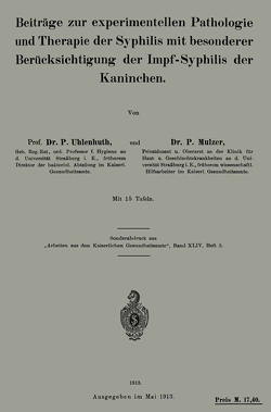 Beiträge zur experimentellen Pathologie und Therapie der Syphilis mit besonderer Berücksichtigung der Impf-Syphilis der Kaninchen von Mulzer,  P., Uhlenhuth,  P.