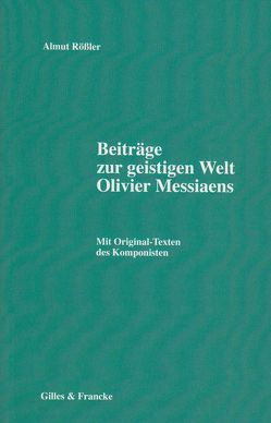 Beiträge zur geistigen Welt Olivier Messiaens von Rössler,  Almut