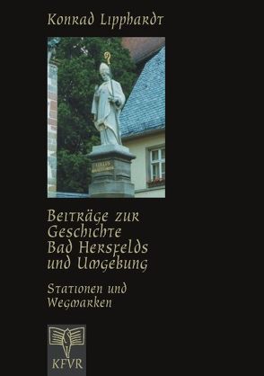 Beiträge zur Geschichte Bad Hersfelds und Umgebung, Stationen und Wegmarken von Lipphardt,  Konrad