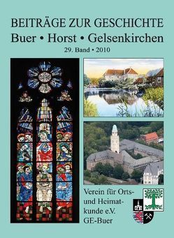 Beiträge zur Geschichte – Buer – Horst – Gelsenkirchen von Breil,  Karl Heinz, Ermeling,  Heinrich, Herzmanatus,  Klaus, Lecher,  Georg, Lueg,  Carl Heinrich, Meinert,  Georg, Nowak,  Adolf, Spieker,  Brigitte, Spieker,  Rolf-Jürgen, Vauseweh,  Arno, Vauseweh,  Ramona