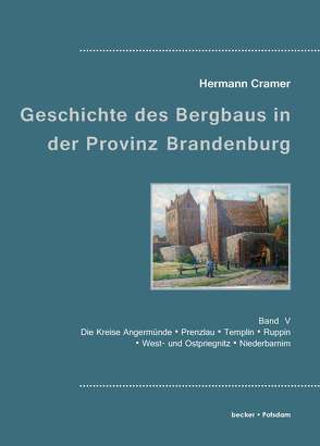 Beiträge zur Geschichte des Bergbaues in der Provinz Brandenburg. von Cramer,  Hermann