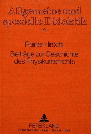 Beiträge zur Geschichte des Physikunterrichts von Hirschi,  Rainer