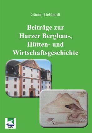 Beiträge zur Harzer Bergbau-, Hütten- und Wirtschaftsgeschichte von Gebhardt,  Günter