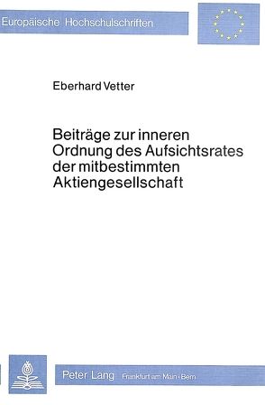 Beiträge zur inneren Ordnung des Aufsichtsrates der mitbestimmten Aktiengesellschaft von Vetter,  Eberhard