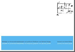 Beiträge zur Kompositionspädagogik und grafische Partituren von Haugg,  Gerhard, Köhler,  Armin