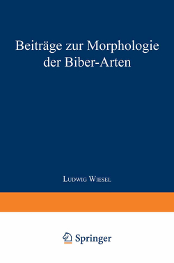 Beiträge zur Morphologie der Biber-Arten von Wiesel,  Ludwig