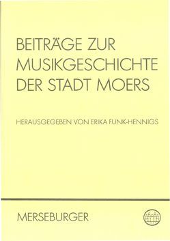 Beiträge zur Musikgeschichte der Stadt Moers von Bremer,  Heinz, Eckart-Bäcker,  Ursula, Funk-Hennigs,  Erika, Irmen,  Hans J, Probst-Effah,  Gisela, Werkle,  Helmut