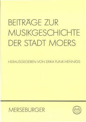 Beiträge zur Musikgeschichte der Stadt Moers von Bremer,  Heinz, Eckart-Bäcker,  Ursula, Funk-Hennigs,  Erika, Irmen,  Hans J, Probst-Effah,  Gisela, Werkle,  Helmut