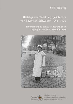 Beiträge zur Nachkriegsgeschichte von Bayerisch-Schwaben 1945–1970 von Fassl,  Peter