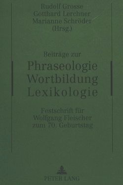 Beiträge zur Phraseologie – Wortbildung – Lexikologie von Große,  Rudolf, Lerchner,  Gotthard, Schröder,  Marianne